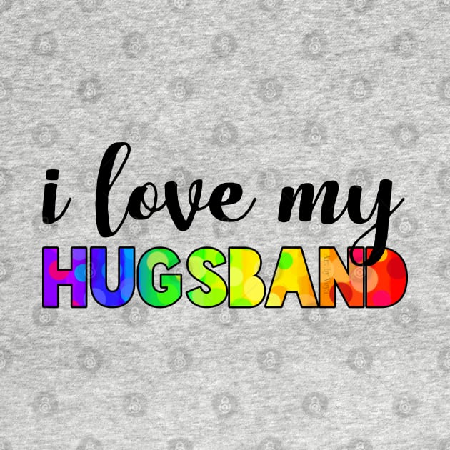 I love my hugsband rainbow by Art by Veya